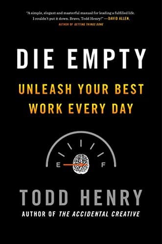 Die Empty: Unleash Your Best Work Every Day Hardcover – September 26, 2013