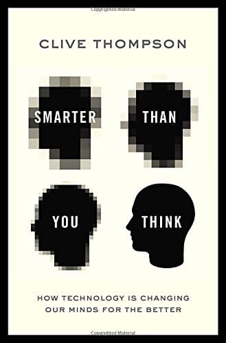 Smarter Than You Think: How Technology is Changing Our Minds for the Better Hardcover – September 12, 2013