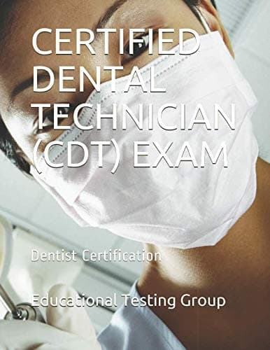 CERTIFIED DENTAL TECHNICIAN (CDT) EXAM: Dentist Certification