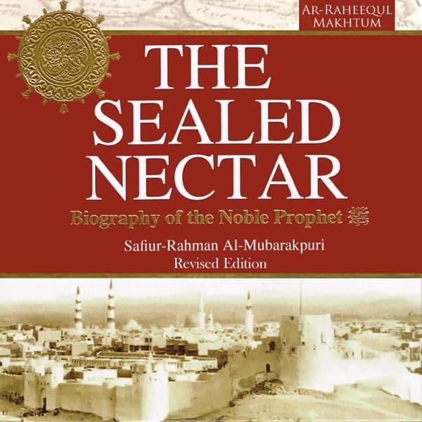 The Sealed Nectar: Biography of Prophet Muhammad