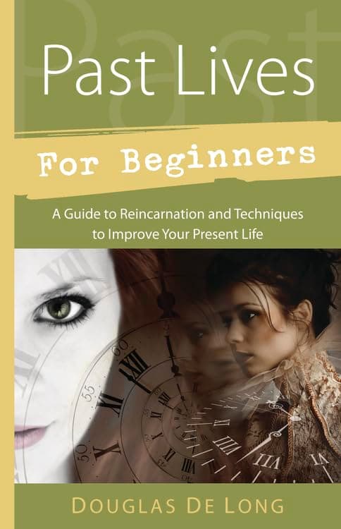 Past Lives for Beginners: A Guide to Reincarnation & Techniques to Improve Your Present Life (Llewellyn's For Beginners, 38)