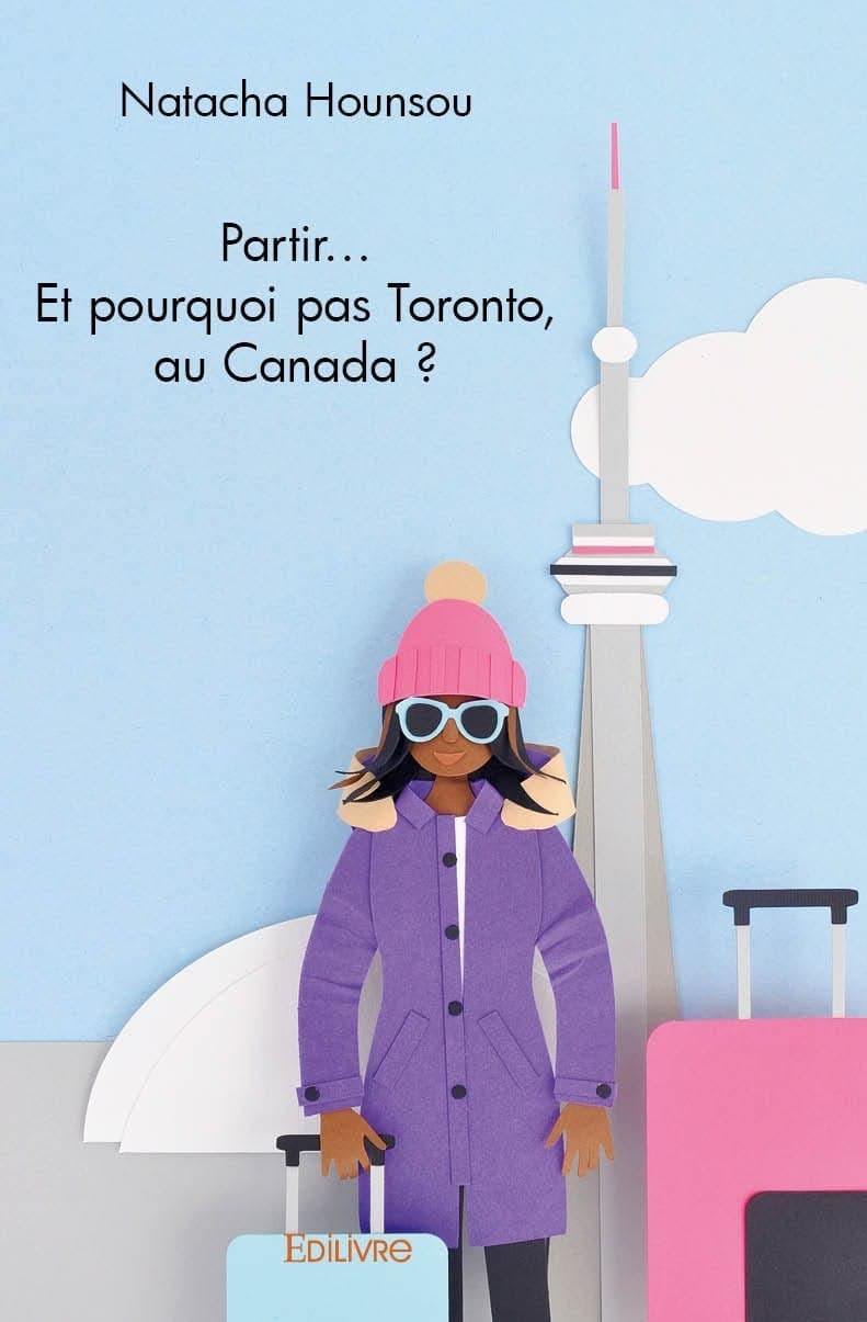 Partir… Et pourquoi pas Toronto, au Canada ?