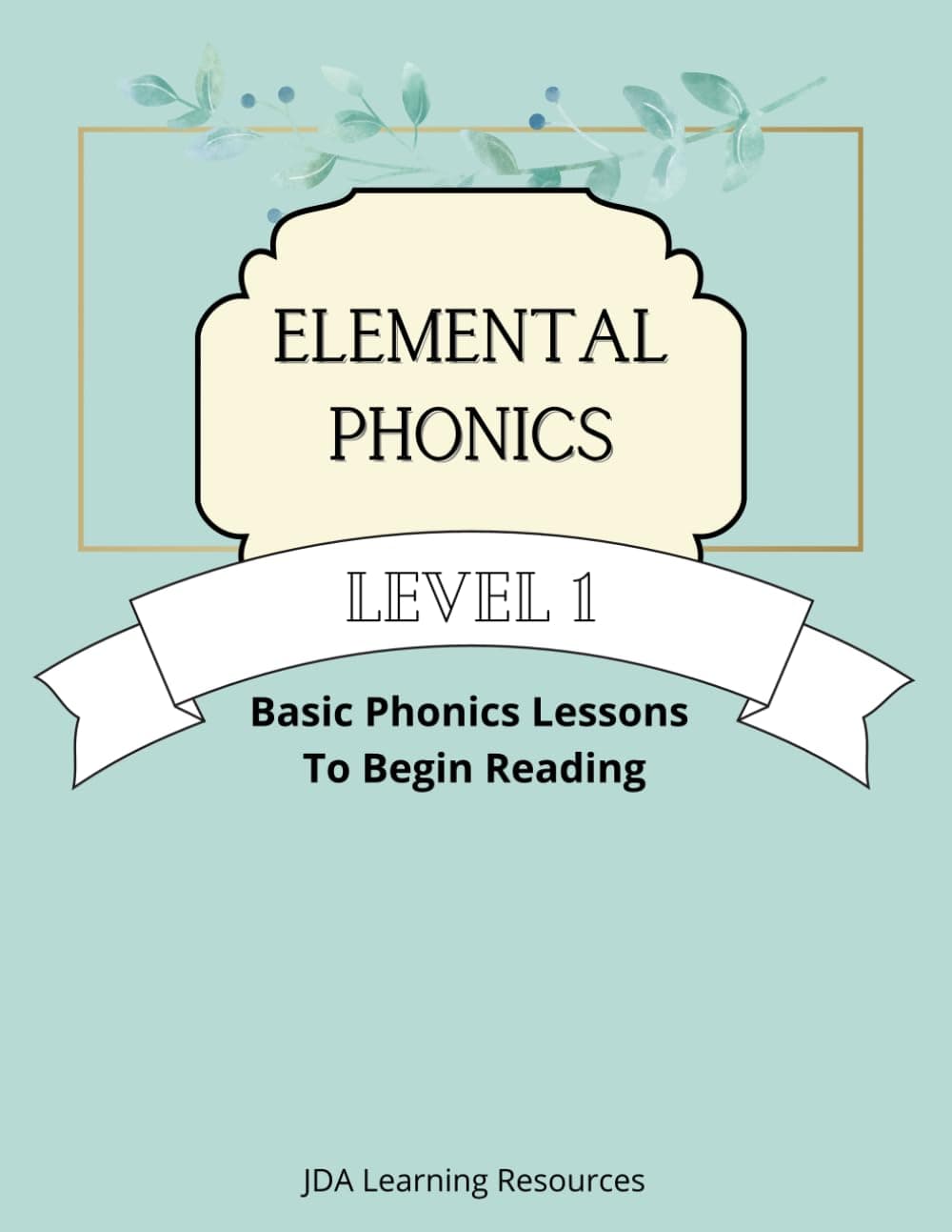 Elemental Phonics: Level 1: Easy Phonics Lessons to Learn to Read