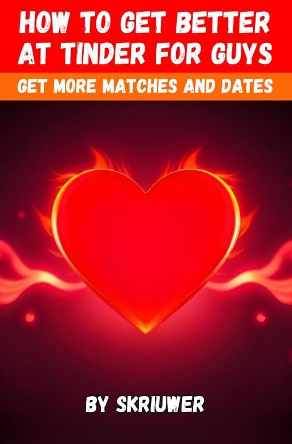 How to Get Better at Tinder for Guys: Get More Matches and Dates