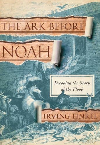 The Ark Before Noah: Decoding the Story of the Flood Hardcover – Deckle Edge, March 25, 2014
