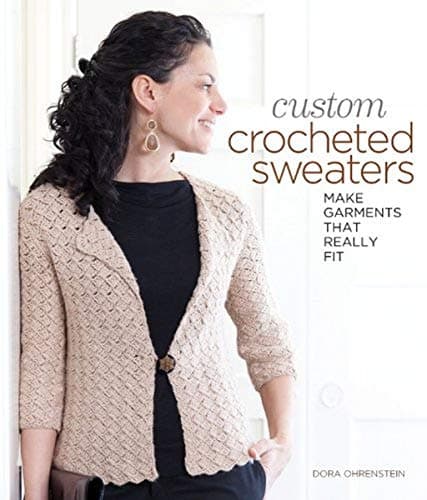 Dora OhrensteinCustom Crocheted Sweaters: Make Garments that Really Fit