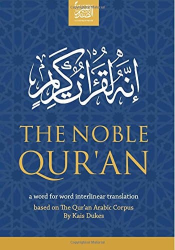 The Noble Qur'an: A Word for Word Interlinear Translation: Based on the Qur'an Arabic Corpus Paperback