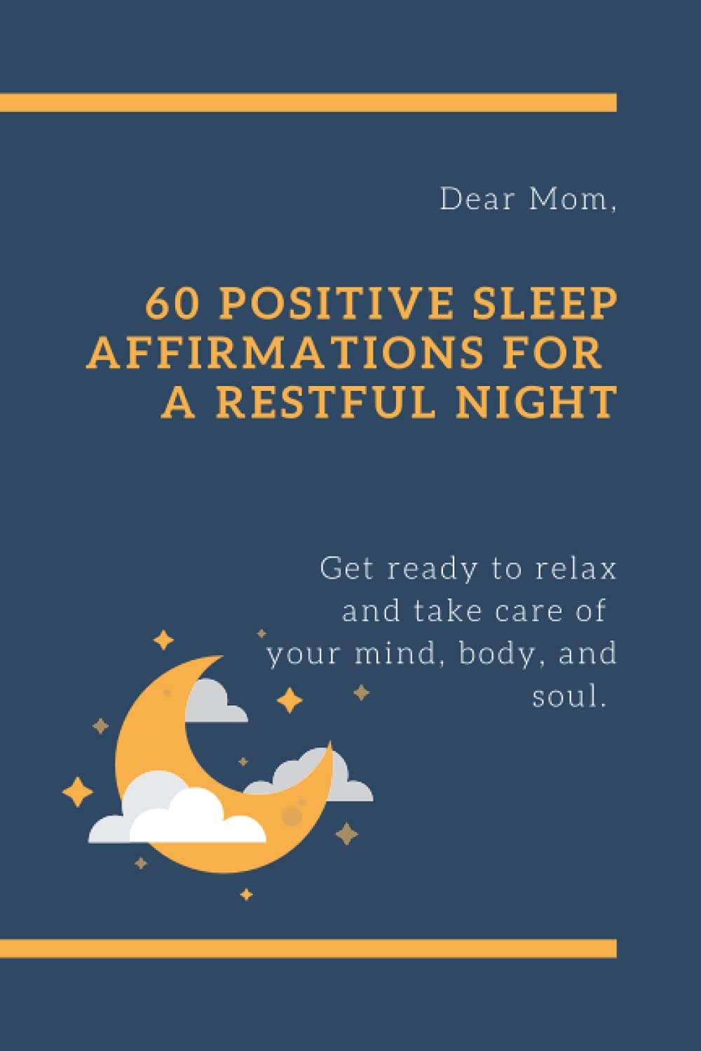60 Positive Sleep Affirmations for a Restful Night: Dear Mom, Get ready to relax and take care of your mind, body, and soul. Paperback – 21 April 2021