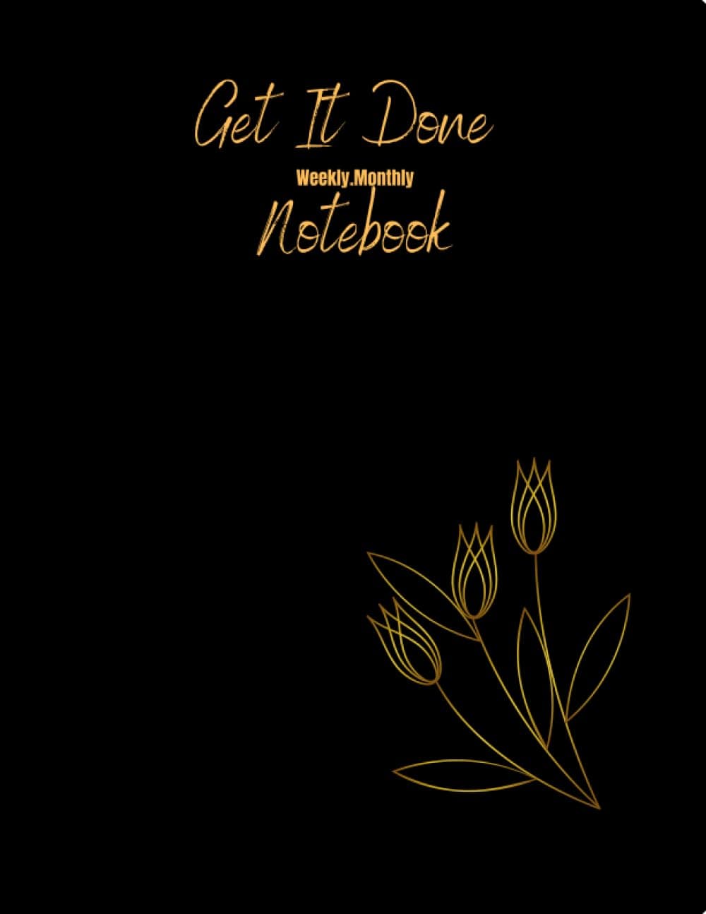 GET IT DONE NOTEBOOK: A SIMPILFIED ORGANIZER, UNDATED MONTHLY - WEEKLY CALENDAR, TO-DO-LIST, NOTES, CONTACT LIST AND PASSWORD TRACKER, FOR THE BUSY ... WHO SIMPLY LOVES KEEPING THINGS IN ORDER