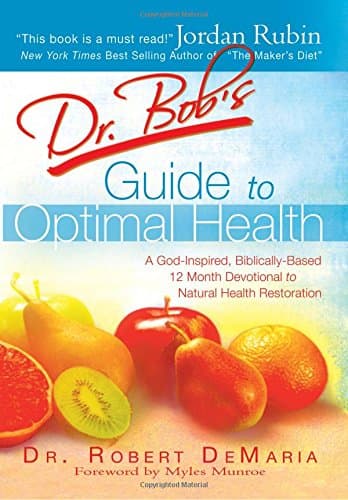 Dr. Bob's Guide To Optimal Health: God's Plan for a Long, Healthy Life