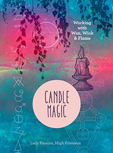Candle Magic: Working with Wax, Wick & Flame Hardcover – 7 Dec. 2017