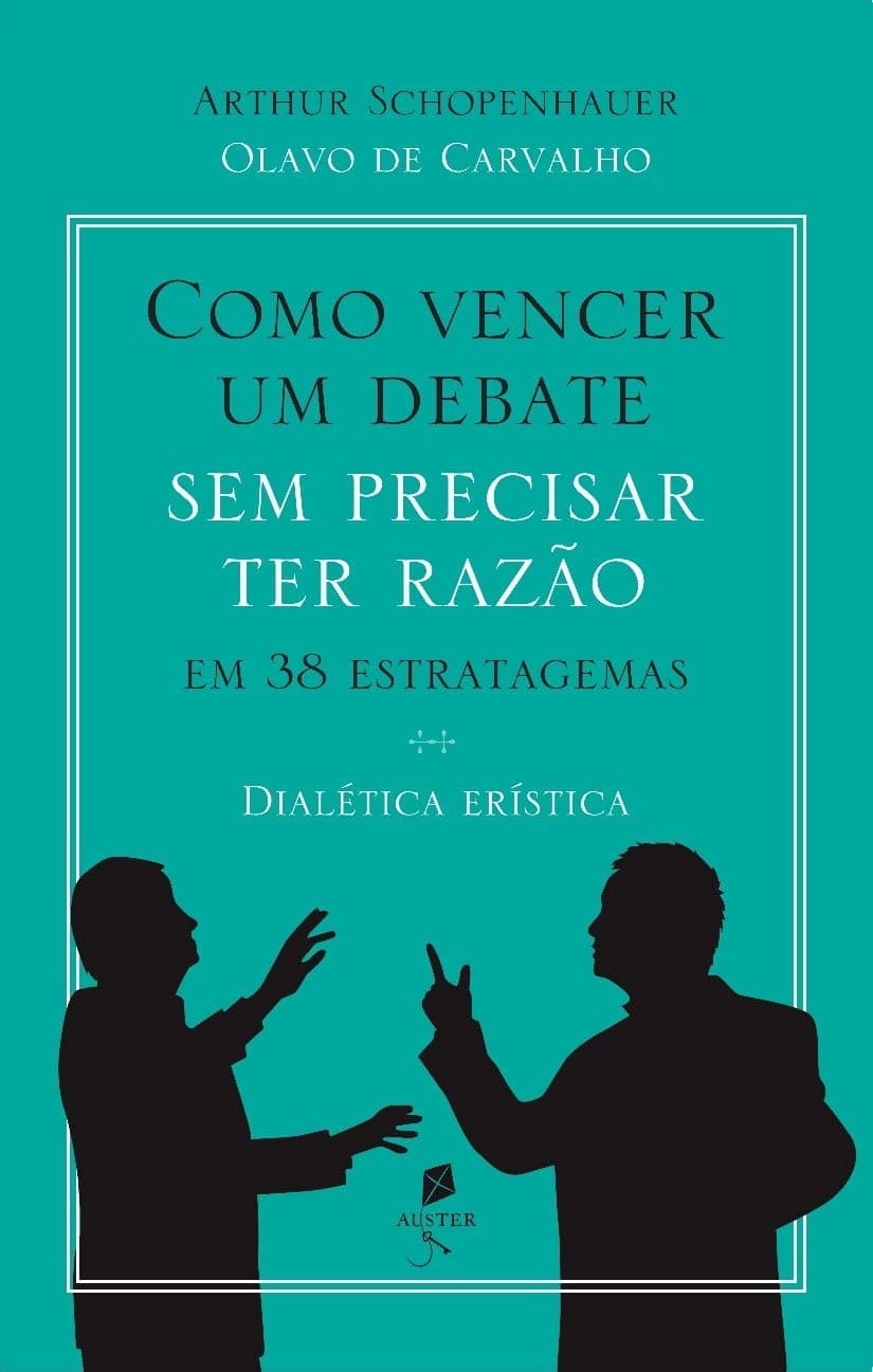 Como Vencer Um Debate Sem Precisar Ter Razao - Em 38 Estratagemas Dialetica Eristica (Em Portugues do Brasil)