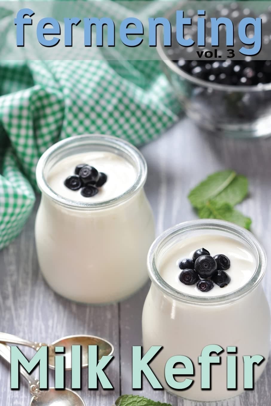 Fermenting vol. 3: Milk Kefir: Volume 3