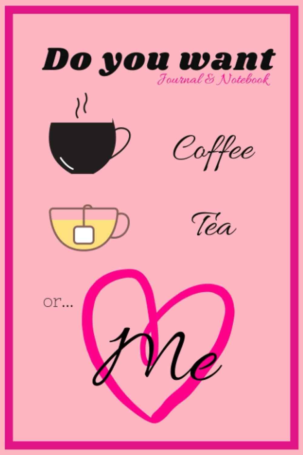 Notebook Diary - Do You Want Coffee Tea or Me: Journal & Notebook