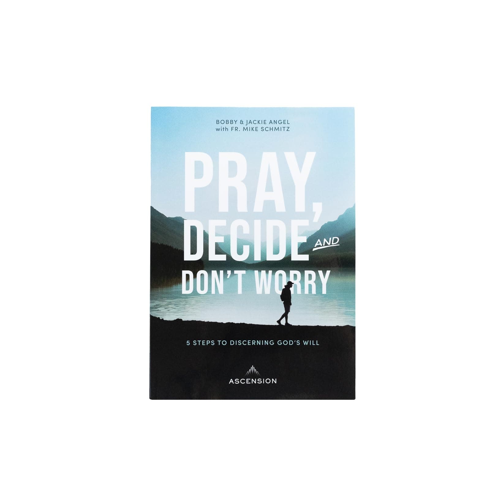 Pray, Decide, and Don't Worry: Five Steps to Discerning God's Will