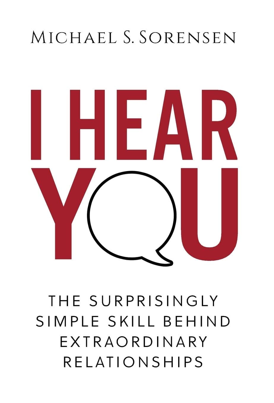 I Hear You: The Surprisingly Simple Skill Behind Extraordinary Relationships Hardcover – July 24, 2017