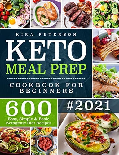 Keto Meal Prep Cookbook For Beginners: 600 Easy, Simple & Basic Ketogenic Diet Recipes (Keto Cookbook) Kindle Edition