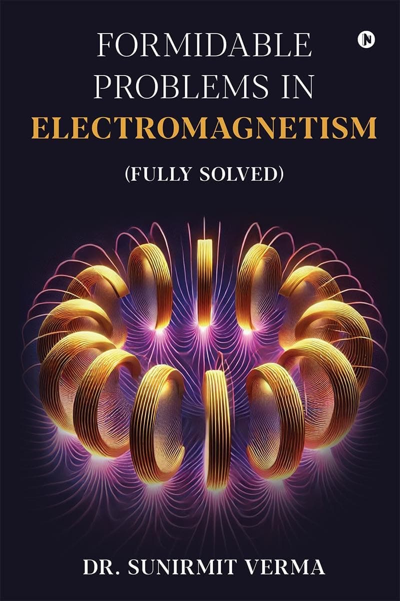 Formidable Problems in Electromagnetism: (Fully Solved) Paperback – 3 January 2025