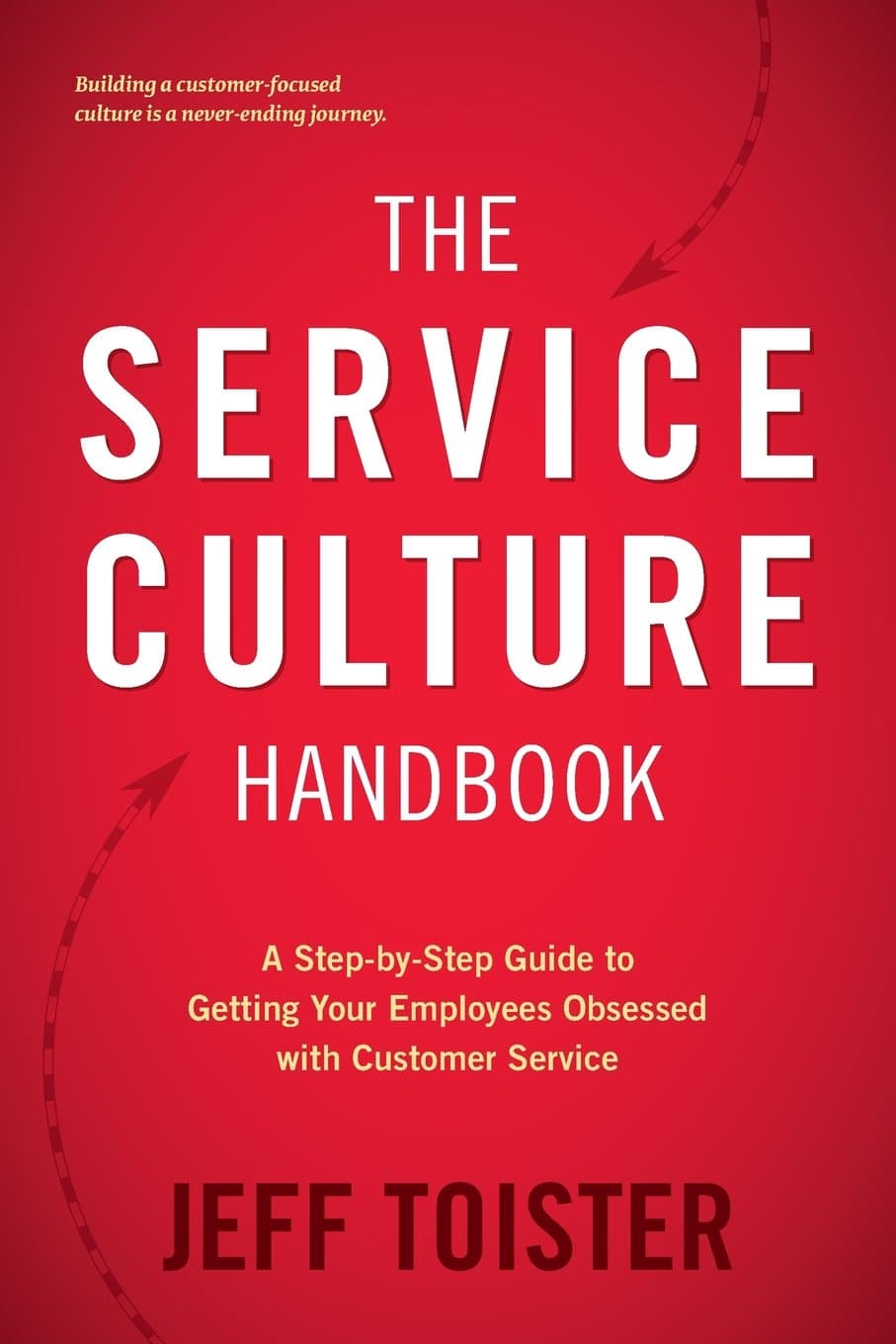The Service Culture Handbook: A Step-by-Step Guide to Getting Your Employees Obsessed with Customer Service