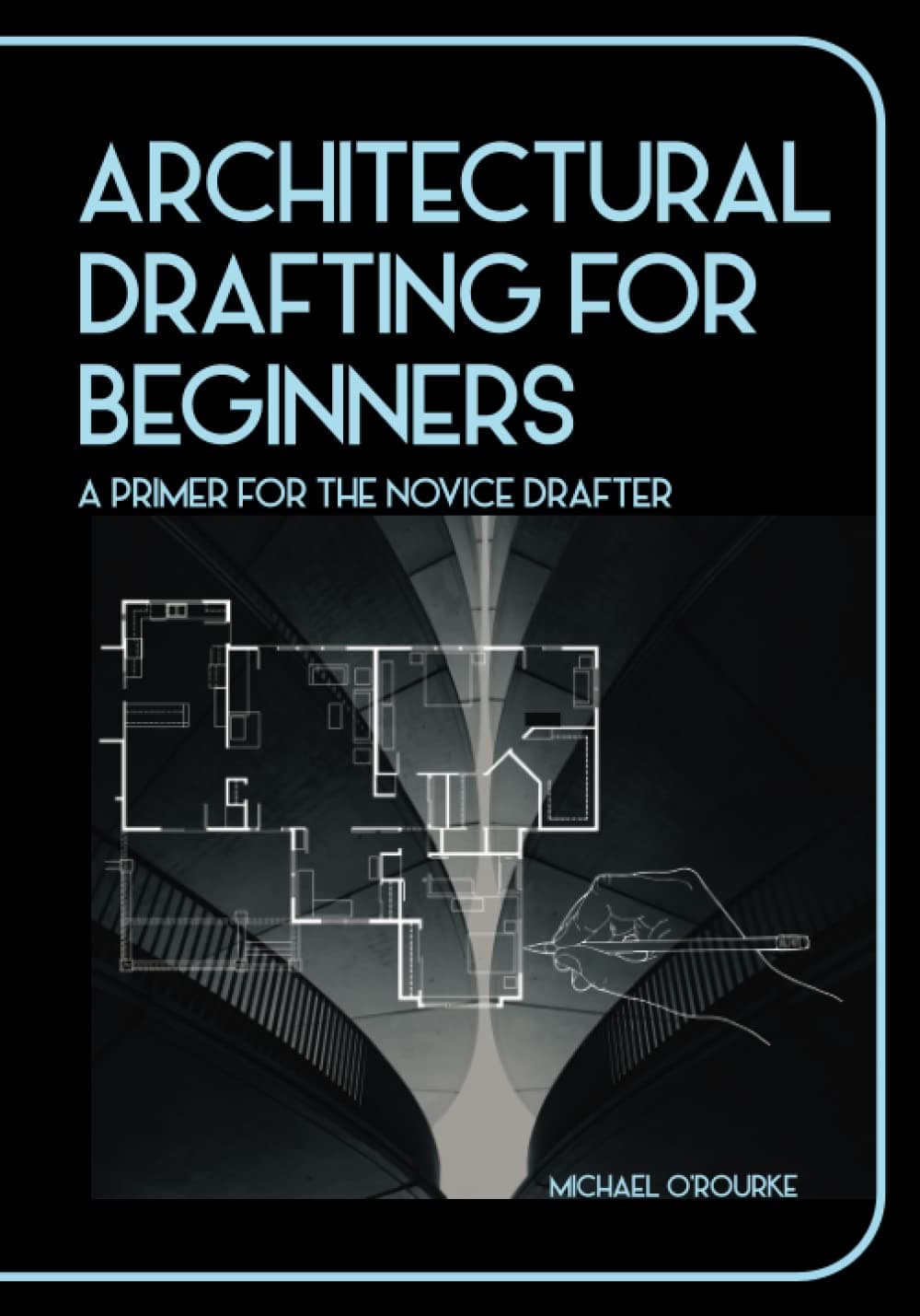 Architectural Drafting For Beginners: A Primer For The Novice Drafter Paperback – April 23, 2020