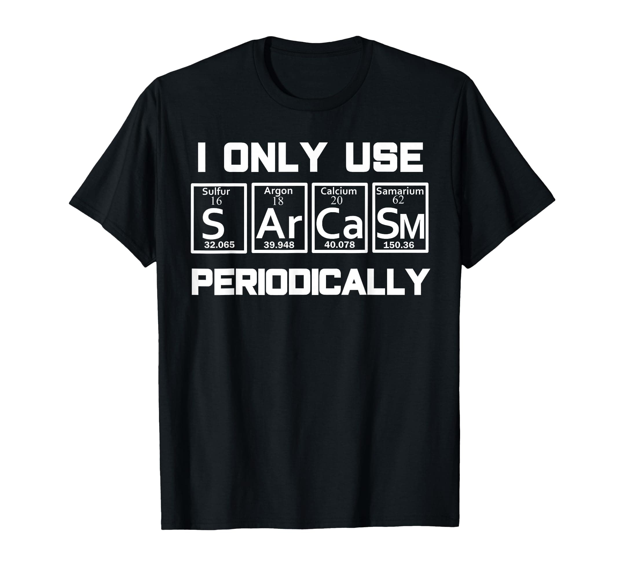 Sarcasm Periodic Table Element Weird Science Joke Gift T-Shirt