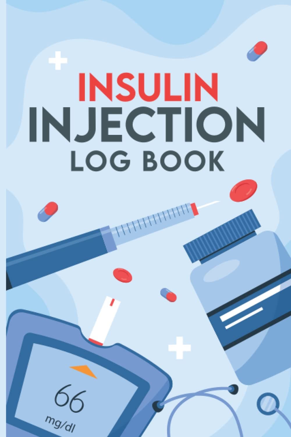 Insulin Injection Log Book: Insulin Injection Tracker to Record Your Insulin usage and Glucose levels before and after meals and bed time ...with ... 9”, 120 pages, Matte cover | Insulin Log Book Paperback – 1 June 2022