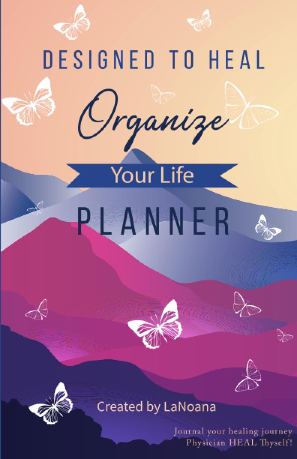 Designed to Heal: Organize your life Planner