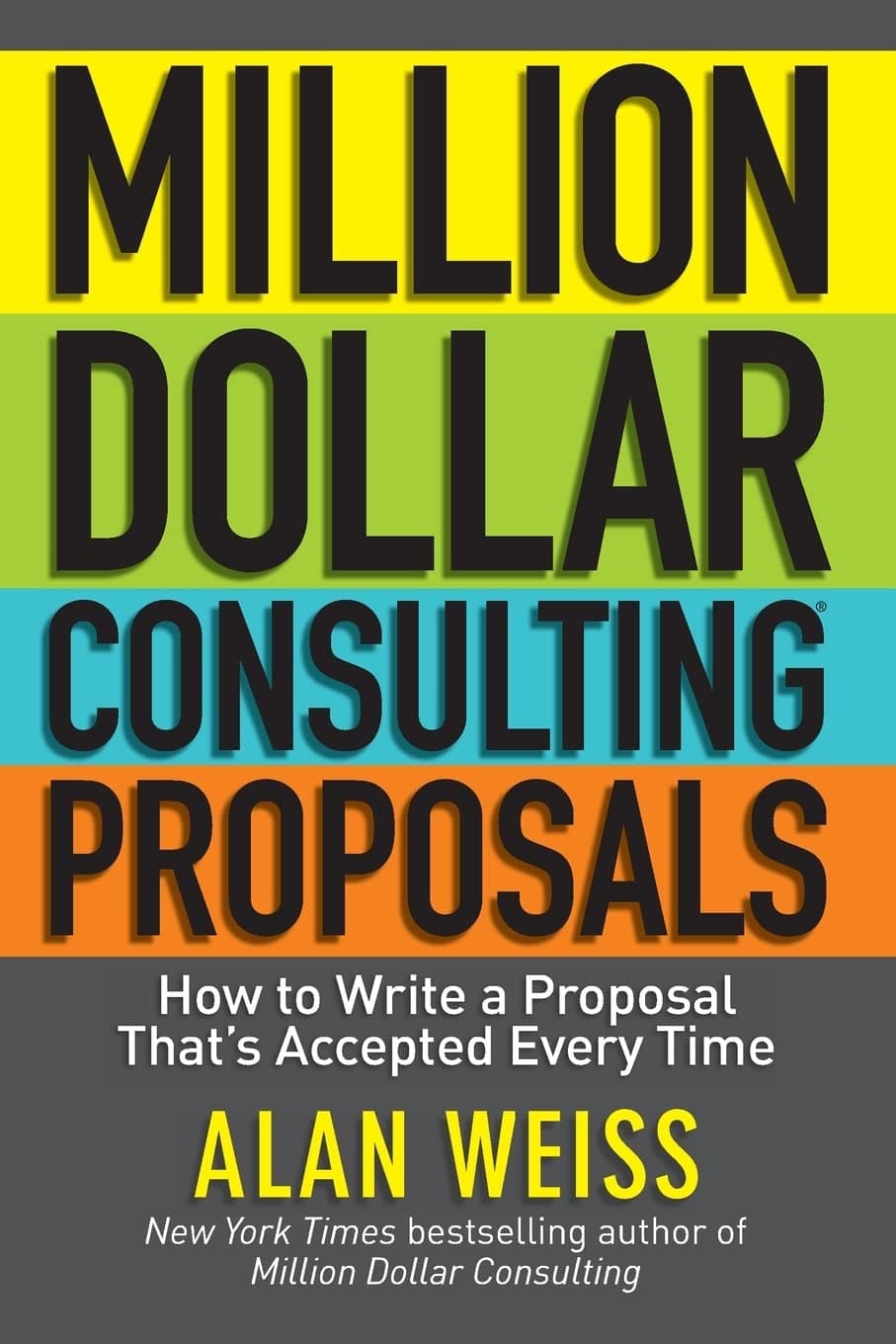 Million Dollar Consulting Proposals: How to Write a Proposal That's Accepted Every Time Paperback – November 4, 2011