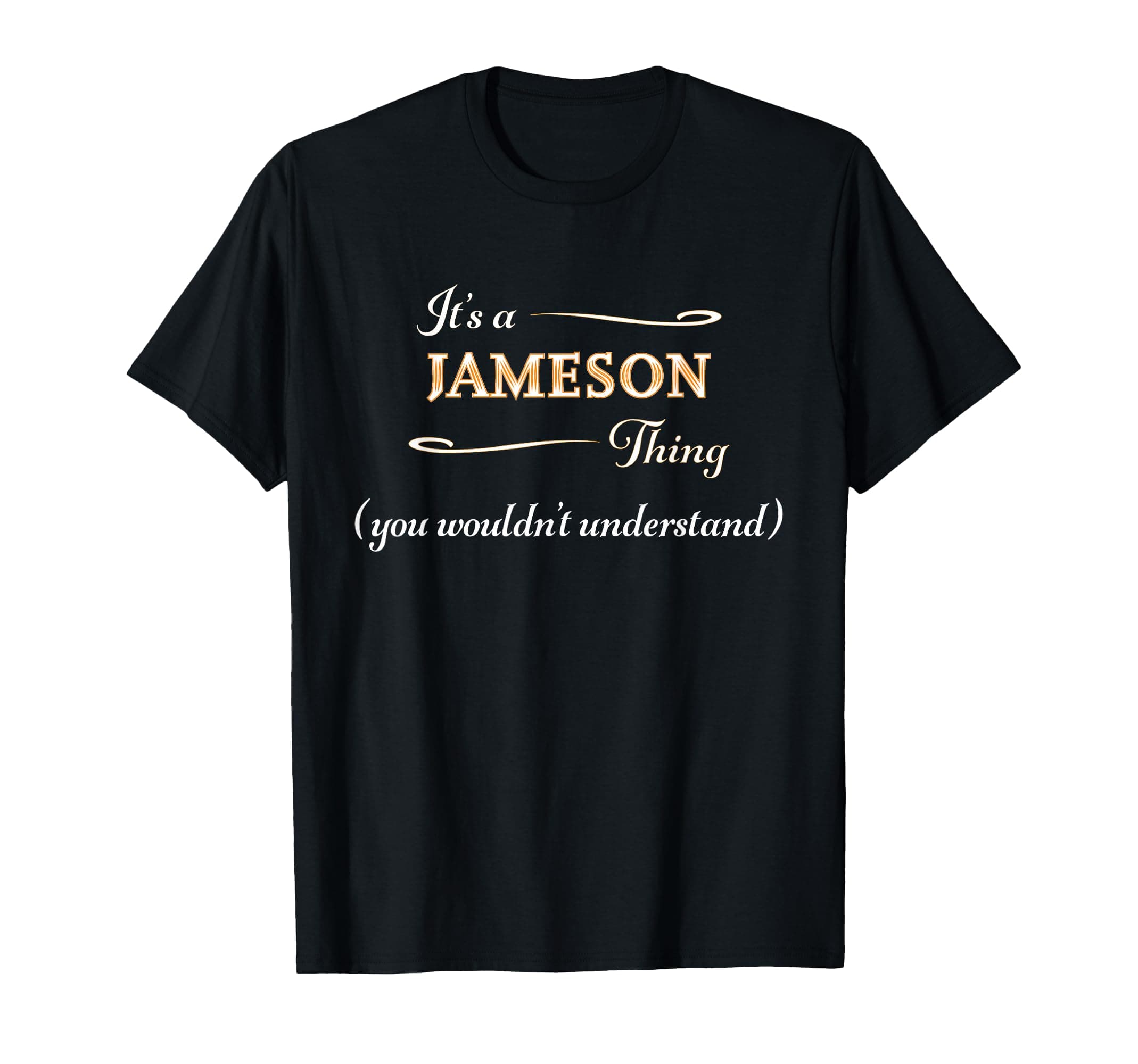 It's a Jameson Thing, You Wouldn't Understand | Name Gift - T-Shirt