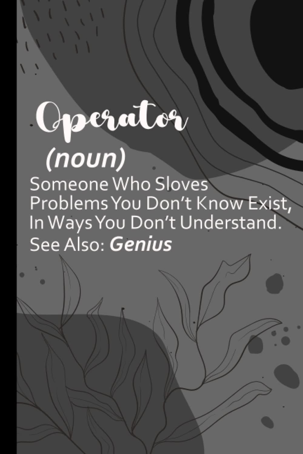 Operator notebook: Inspirational, Perfect & Great Nurse Appreciation Journal for Operator and Future Operator. 100 6x9 Pages Life Journal Cute Practitioner Thank You Gift (Funny Definition.