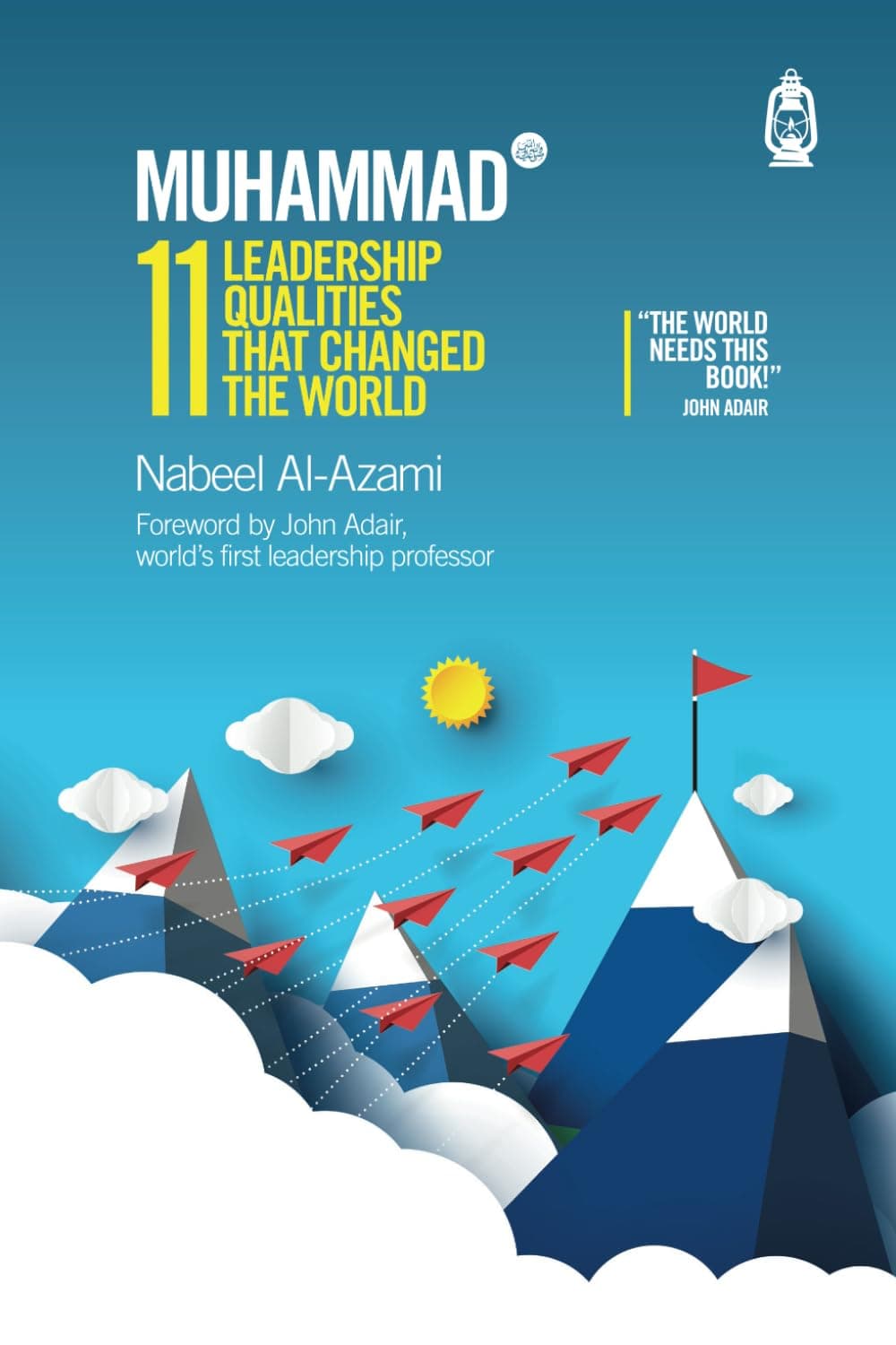 Muhammad (s): 11 Leadership Qualities That Changed the World