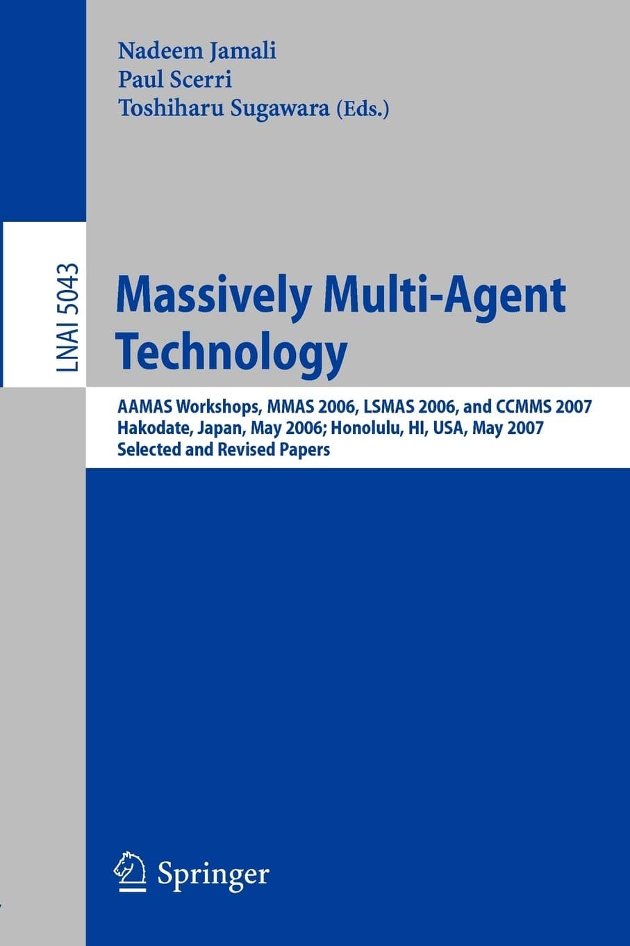 Massively Multi-Agent Technology: AAMAS Workshops, MMAS 2006, LSMAS 2006, and CCMMS 2007 Hakodate, Japan, May 9, 2006 Honolulu, HI, USA, May 15, 2007, ... 5043 (Lecture Notes in Computer Science)