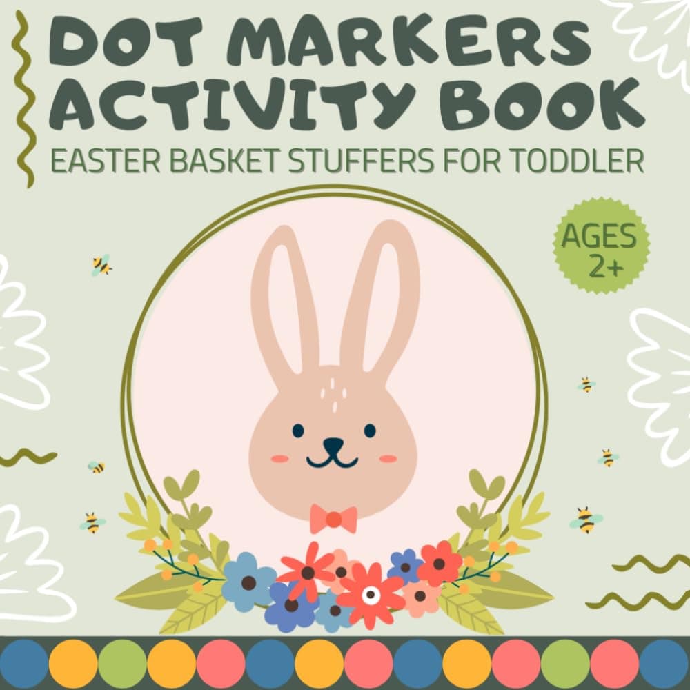 Easter Basket Stuffers for Toddler: Dot Markers Activity Book: for Toddlers, for Kids Ages 2-4: Easter Gift Idea for Girls and Boys