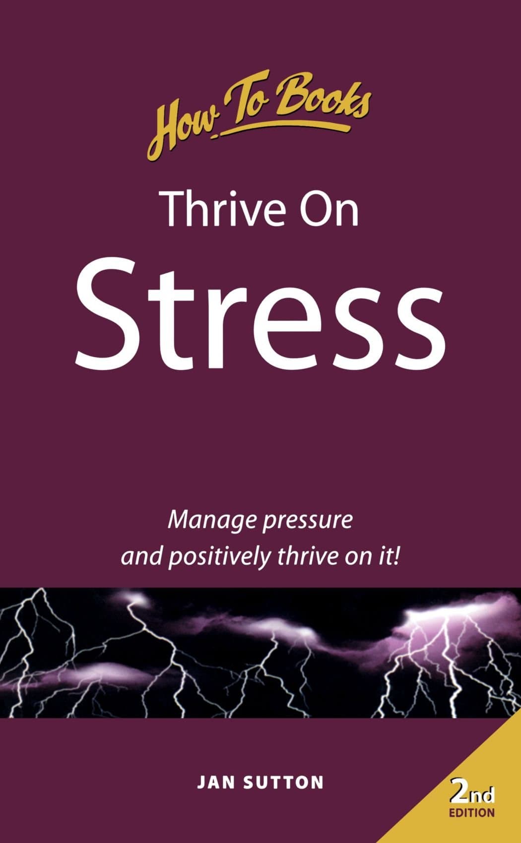 Thrive on Stress: Manage Pressure and Positively Thrive on it