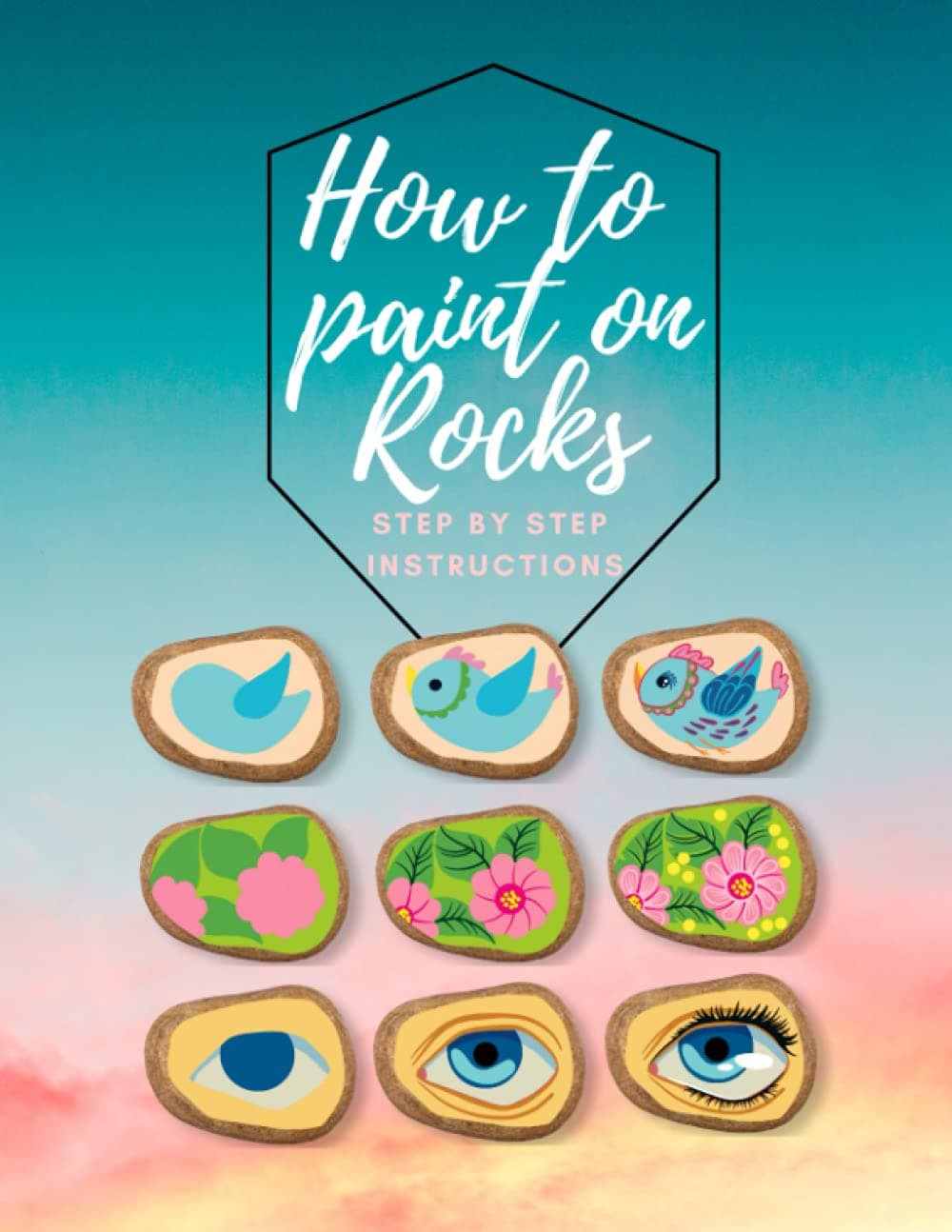 How to paint on Rocks Step by Step Instructions: the art of stone painting book - rock painting for beginners - easy rock painting ideas for adults Paperback – 18 March 2021