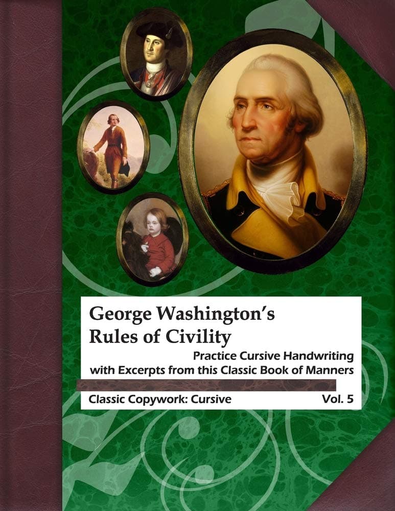 George Washington's Rules of Civility: Practice Cursive Handwriting with Excerpts from this Classic Book of Manners (Classic Copywork: Cursive)