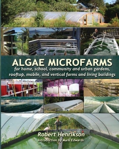 Algae Microfarms: for home, school, community and urban gardens, rooftop, mobile and vertical farms and living buildings