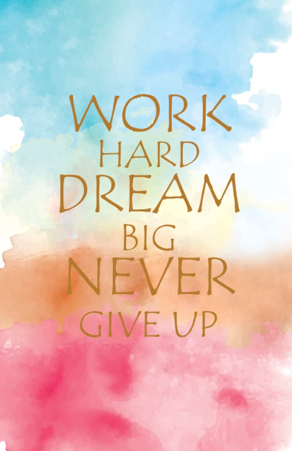 Work Hard Dream Big Never Give Up: Hardcover Notebook with Premium Thick Paper,5.5x8.5", Perfect for Office Home School Business Writing & Note Taking