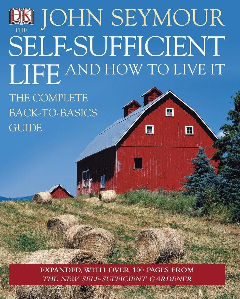 The Self-Sufficient Life and How to Live It: The Complete Back-to-basics Guide