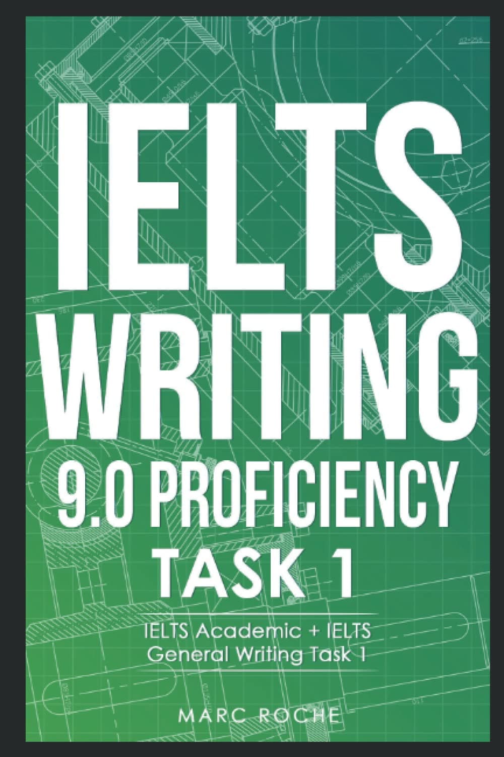 IELTS Writing 9.0 Proficiency © Task 1. IELTS Academic + IELTS General Writing Task 1. Includes IELTS Writing Samples for IELTS Academic Training & IELTS General Training (IELTS Writing Books)