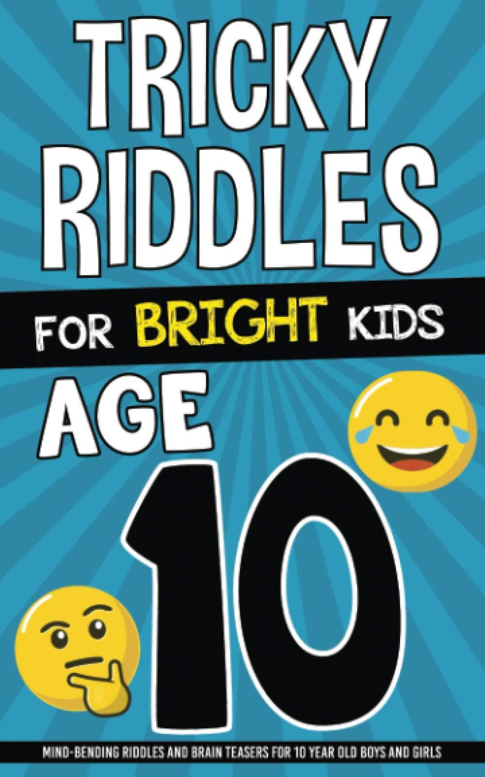 Tricky Riddles for Bright Kids - Age 10: Mind-Bending Riddles and Brain Teasers for 10 Year Old Boys and Girls