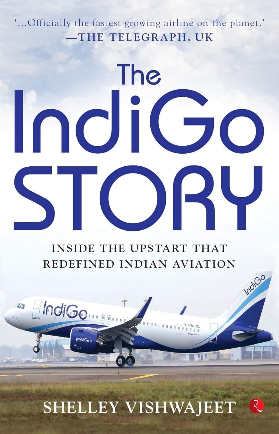 Rupa Publications India THE INDIGO STORY: Inside the Upstart that Redefined Aviation