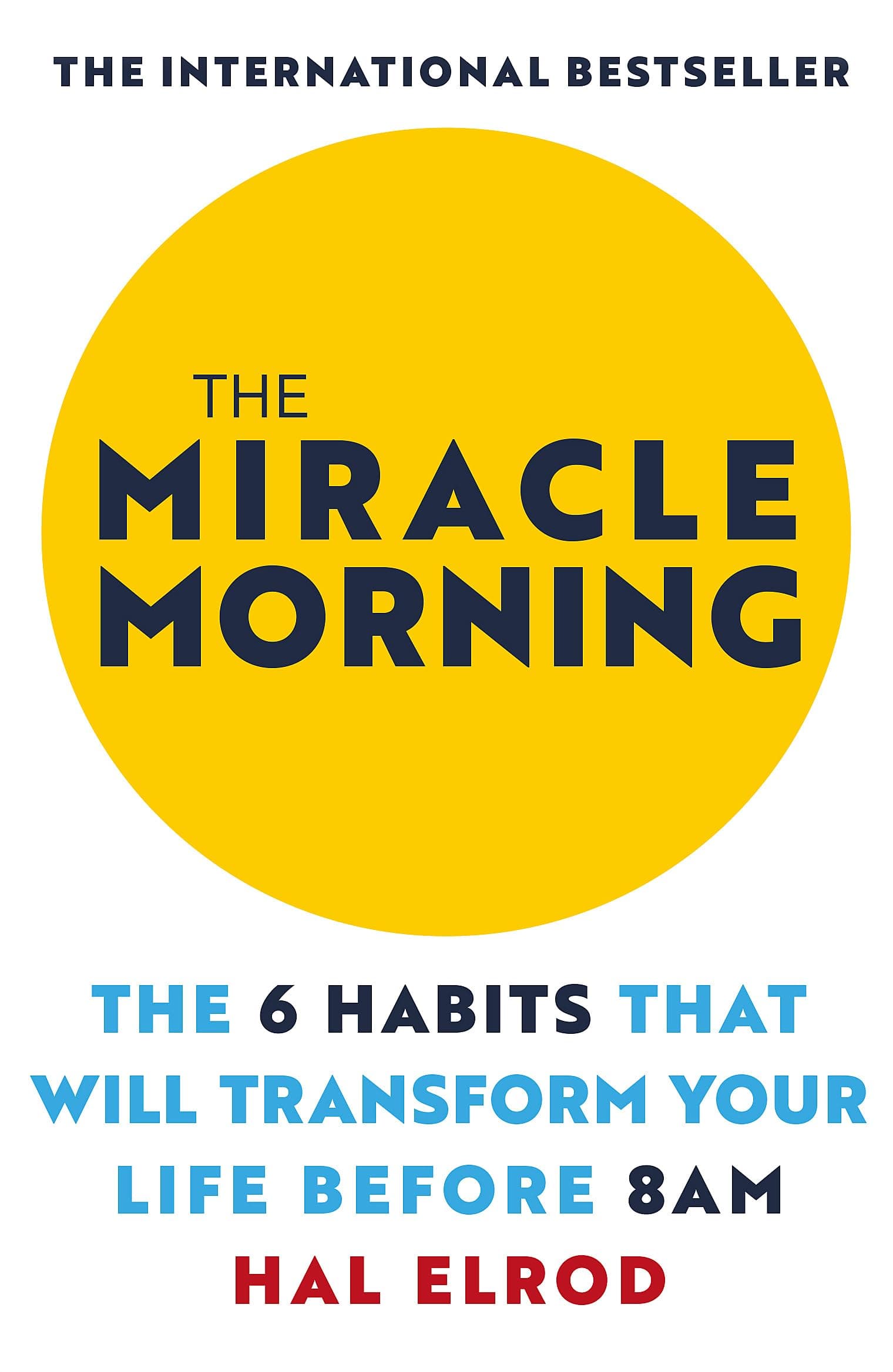 The Miracle Morning: The 6 Habits That Will Transform Your Life Before 8AM: Change your life with one of the world's highest rated self help books Paperback