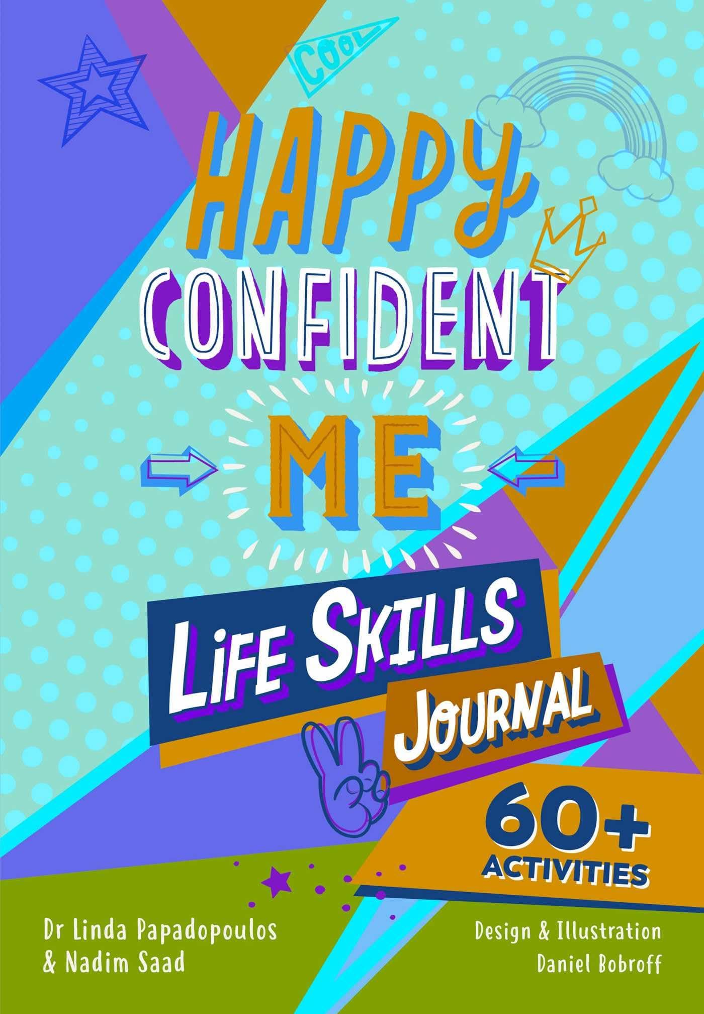 Happy Confident Me: Life Skills Journal: developing children's self-esteem, optimism, resilience & mindfulness through 60 fun and engaging activities