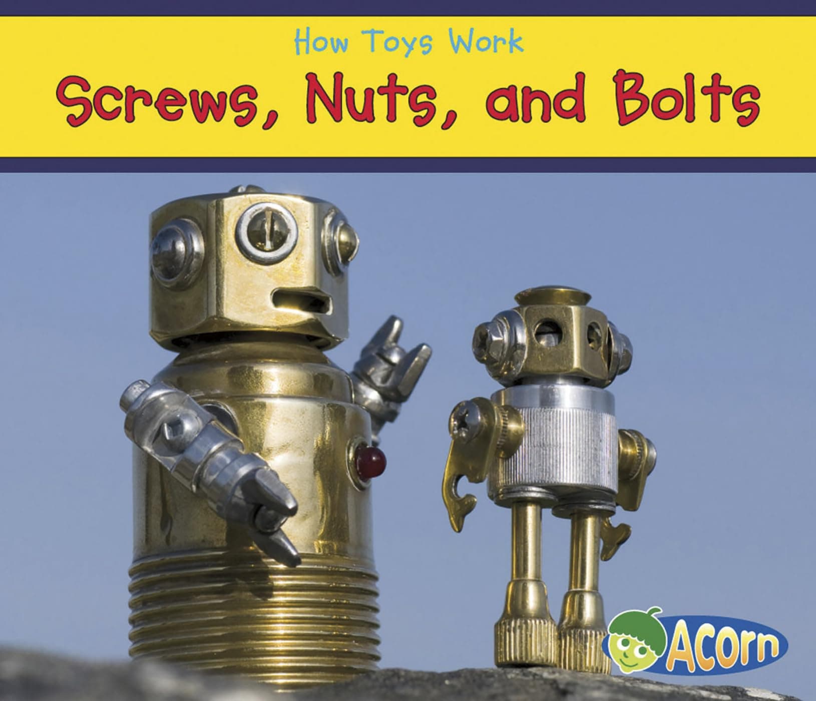 Screws, Nuts, and Bolts (How Toys Work)