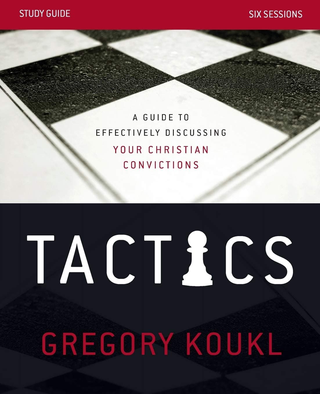 Tactics Study Guide: A Guide to Effectively Discussing Your Christian Convictions