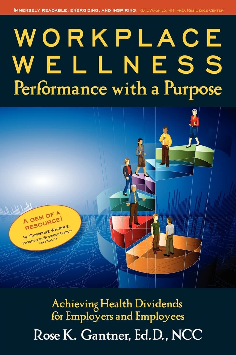 Dr. Rose Karlo Gantner Ed.D.Workplace Wellness: Performance with a Purpose: Achieving Health Dividends for Employers and Employees