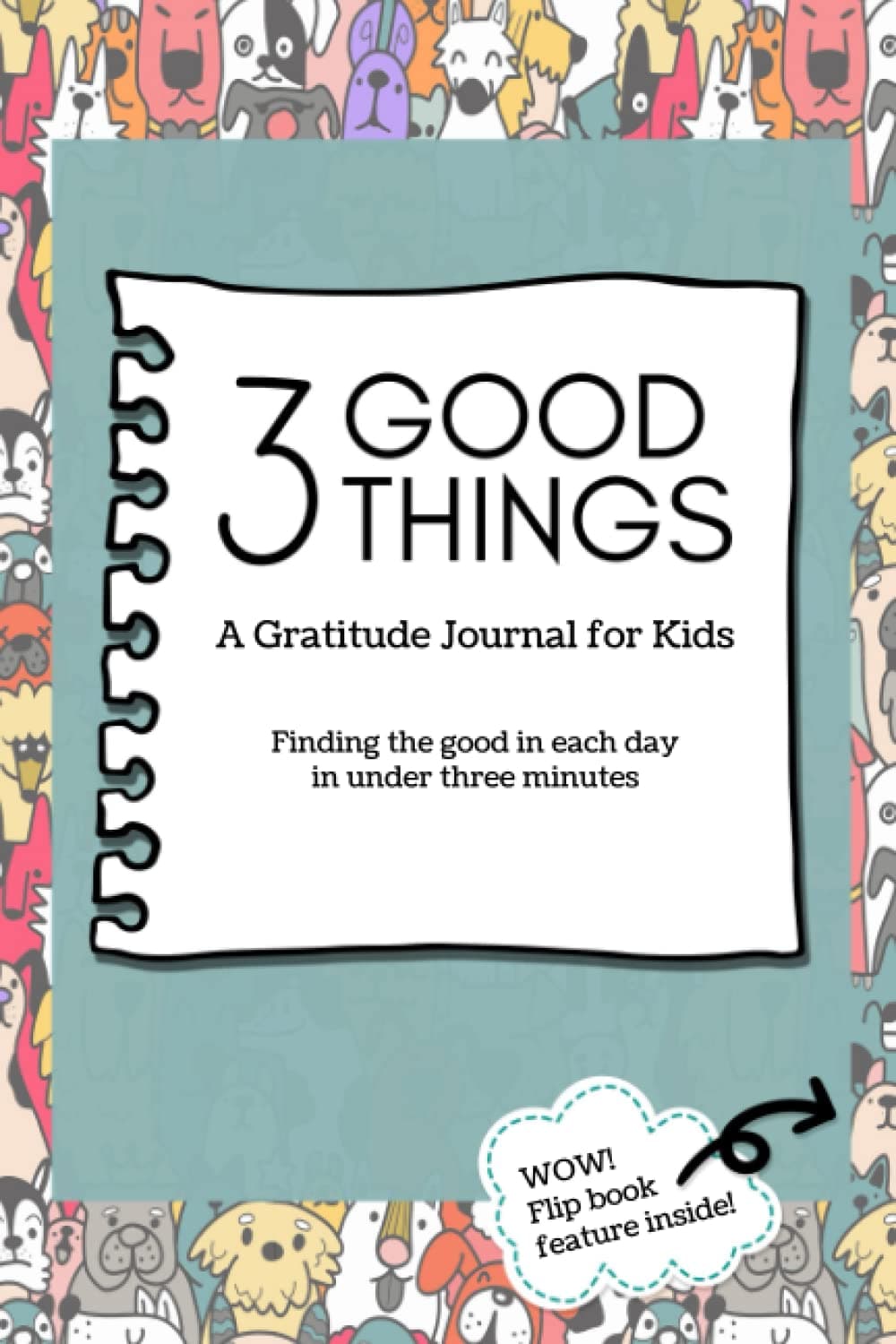 3 Good Things - A Gratitude Journal for Kids Finding the good in each day in under three minutes: Finding the good in each day in under three minutes
