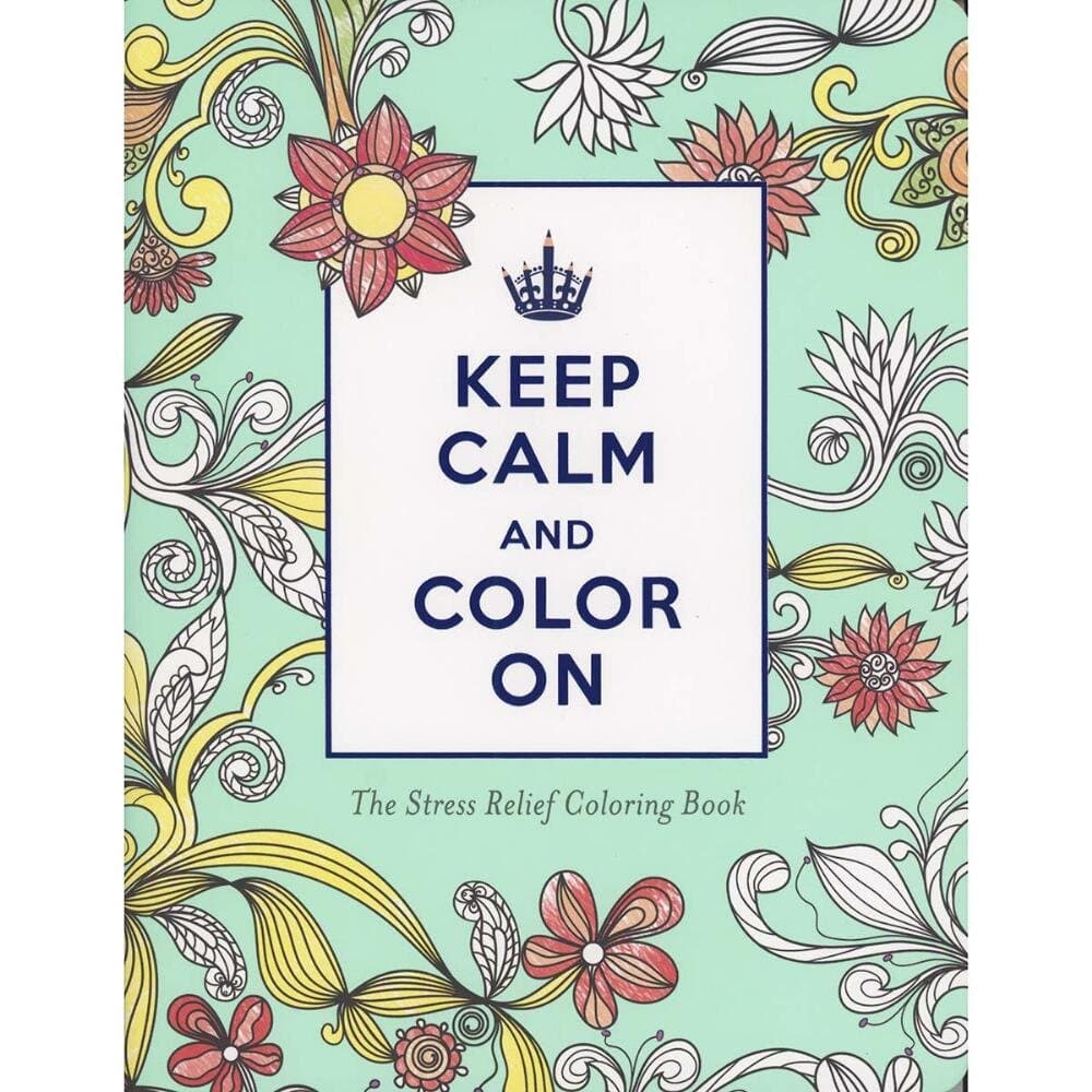 Keep Calm and Color On Stress Relief Coloring: Keep Calm and Color On (Adult Coloring Books)