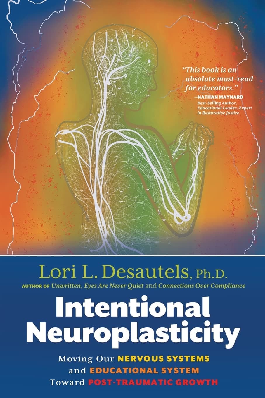 Intentional Neuroplasticity: Moving Our Nervous Systems and Educational System Toward Post-Traumatic Growth Paperback – 24 January 2023